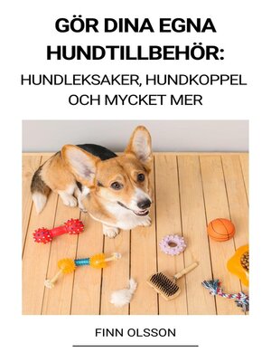 cover image of Gör Dina Egna Hundtillbehör (Hundleksaker, Hundkoppel och Mycket Mer)